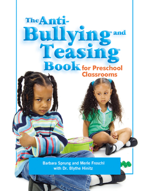 The Anti-Bullying and Teasing Book: For Preschool Classrooms by Barbara Sprung, Blythe Hinitz, Merle Froschl