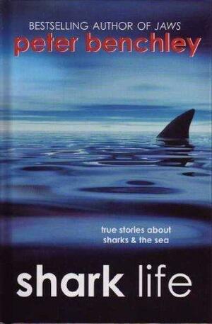 Shark Life: True Stories About Sharks & the Sea by Peter Benchley
