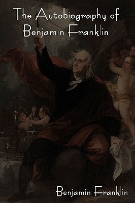 The Autobiography of Benjamin Franklin by Benjamin Franklin