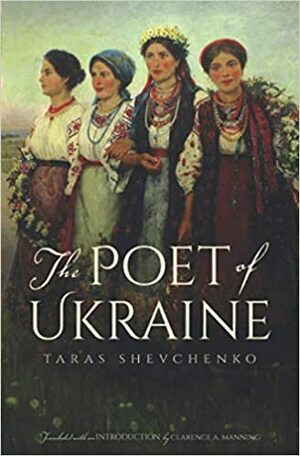The Poet of Ukraine: Selected Poems of Taras Shevchenko by Taras Shevchenko