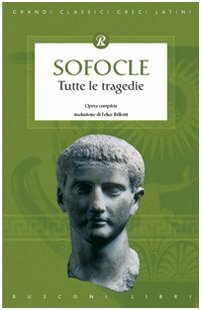 Tutte le tragedie: Antigone, Aiace, Edipo re, Elettra, Filottete, Le Trachinie, Edipo a Colono, I segugi by Sophocles