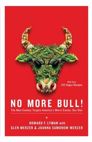 No More Bull!: The Mad Cowboy Targets America's Worst Enemy: Our Diet by Caldwell B. Esselstyn Jr., Howard F. Lyman, Joanna Samorow-Merzer, Glen Merzer