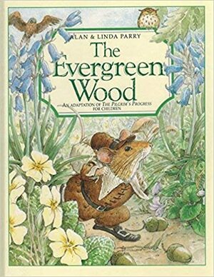 The Evergreen Wood: An Adaptation of Pilgrim's Progress for Children by Alan Perry, Linda Perry