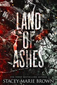 Land Of Ashes by Stacey Marie Brown