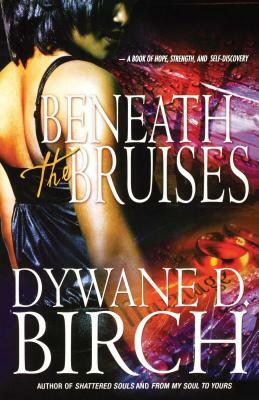 Beneath the Bruises by Dywane D. Birch