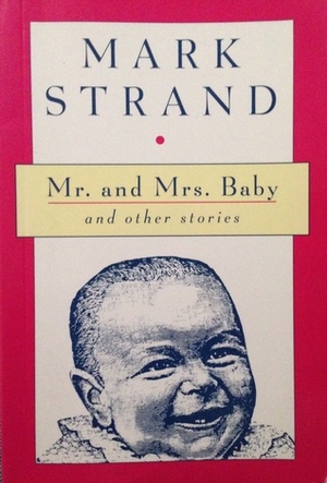 Mr. and Mrs. Baby and Other Stories by Mark Strand