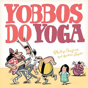 Yobbos do yoga by Phillip Gwynne