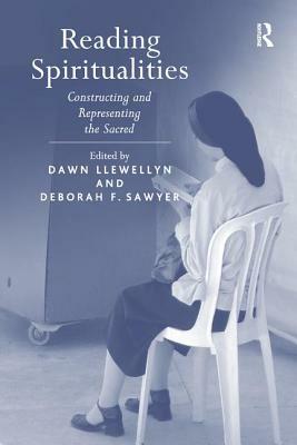 Reading Spiritualities: Constructing and Representing the Sacred by Dawn Llewellyn