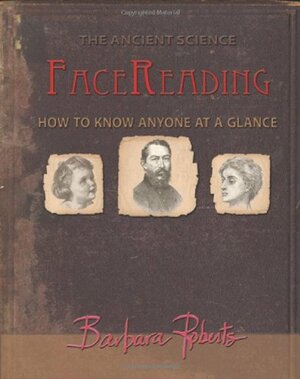 Face Reading: How To Know Anyone At A Glance by Barbara Roberts