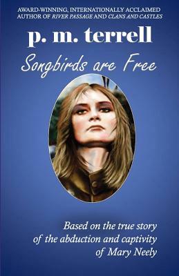 Songbirds are Free: 2nd Edition by P. M. Terrell