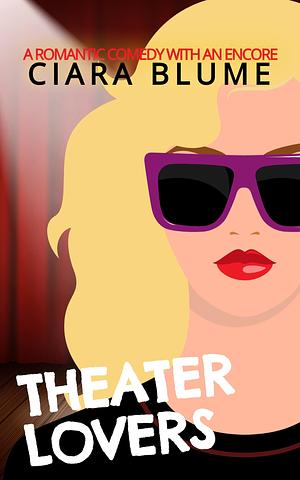 Theater Lovers: A Lit Lovers Second Chance Romantic Comedy by Ciara Blume, Ciara Blume