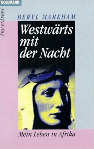 Westwärts mit der Nacht: mein Leben In Afrika by Beryl Markham