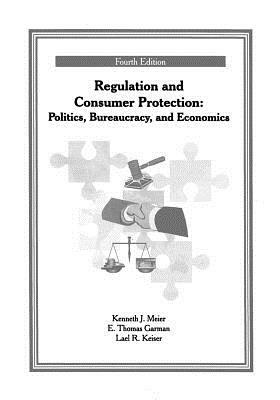 Regulation and Consumer Protection by Lael R. Keiser, Kenneth J. Meier, E. Thomas Garman