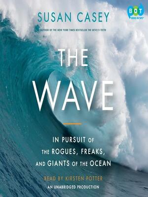 The Wave: In Pursuit of the Rogues, Freaks, and Giants of the Ocean by Susan Casey