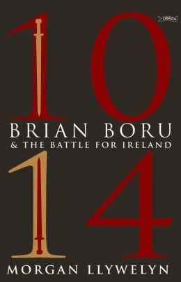1014: Brian Boru the Battle for Ireland by Morgan Llywelyn