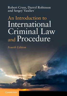 An Introduction to International Criminal Law and Procedure by Darryl Robinson, Robert Cryer, Sergey Vasiliev