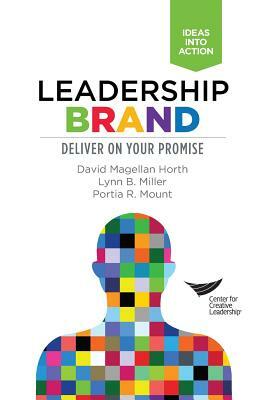 Leadership Brand: Deliver on Your Promise by Portia R. Mount, Lynn B. Miller, David Magellan Horth