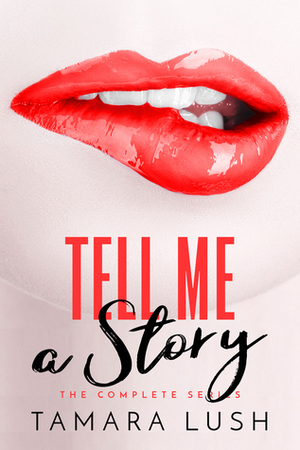 Tell Me a Story: The Complete Series by Tamara Lush