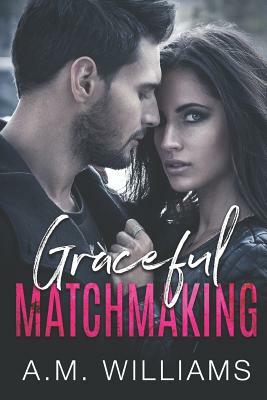 Graceful Matchmaking by A. M. Williams