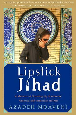 Lipstick Jihad: A Memoir of Growing Up Iranian in America and American in Iran by Azadeh Moaveni