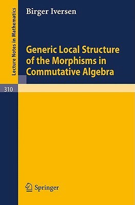 Generic Local Structure of the Morphisms in Commutative Algebra by Birger Iversen