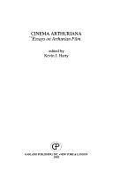 Cinema Arthuriana: Essays on Arthurian Film by Kevin J. Harty