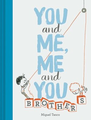 You and Me, Me and You: Brothers: (Kids Books for Siblings, Gift for Brothers) by Miguel Tanco
