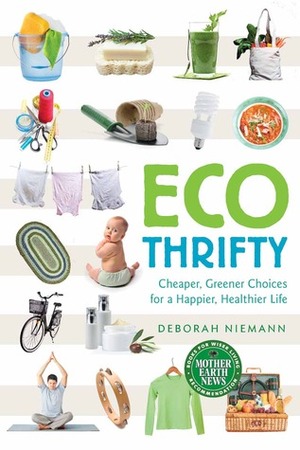 EcoThrifty: Cheaper, Greener Choices for a Happier, Healthier Life by Deborah Niemann