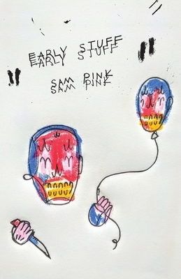 Early Stuff by Sam Pink
