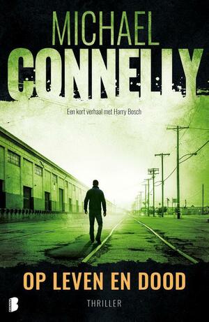 Op leven en dood: Een kort verhaal met Harry Bosch by Michael Connelly