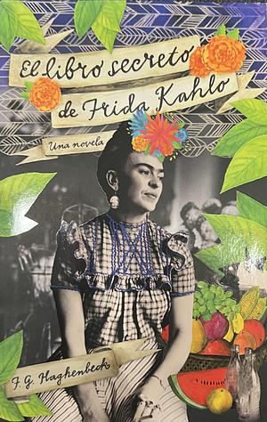 El libro secreto de Frida Kahlo by F.G. Haghenbeck