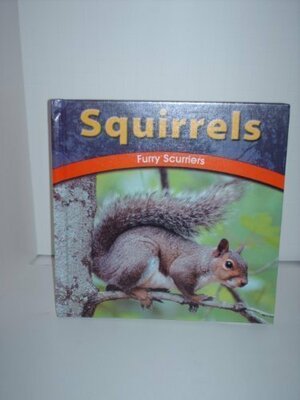 Squirrels: Furry Scurriers by Rebecca Olien