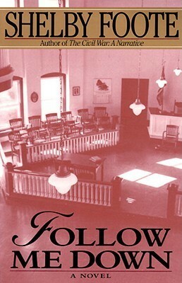 Follow Me Down: A Novel by Shelby Foote