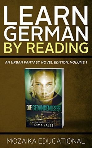 Learn German: By Reading Urban Fantasy (Lernen Sie Deutsch mit Urban Fantasy Romanen 1) by Mozaika Educational, Dima Zales