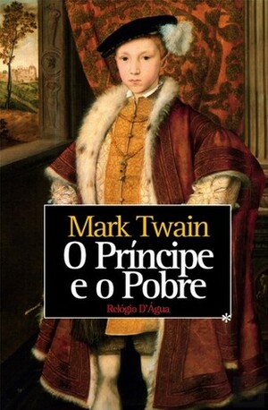 O Príncipe e o Pobre by Mark Twain