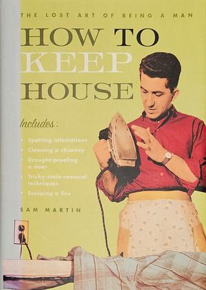 How to Keep House by Sam Martin