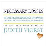 Necessary Losses: The Loves, Illusions, Dependencies, and Impossible Expectations That All of Us Have to Give Up in Order to Grow by Judith Viorst, Donna Postel