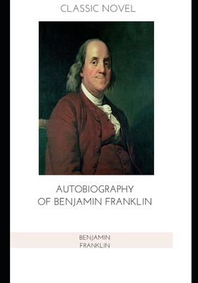 Autobiography of Benjamin Franklin by Benjamin Franklin