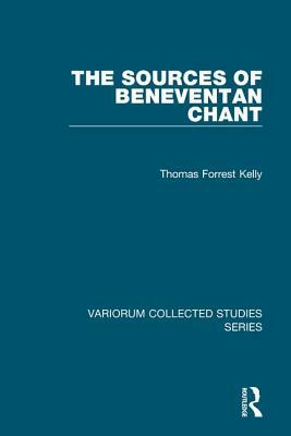 The Sources of Beneventan Chant by Thomas Forrest Kelly