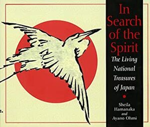 In Search of the Spirit: The Living National Treasures of Japan by Ayano Ohmi, Sheila Hamanaka