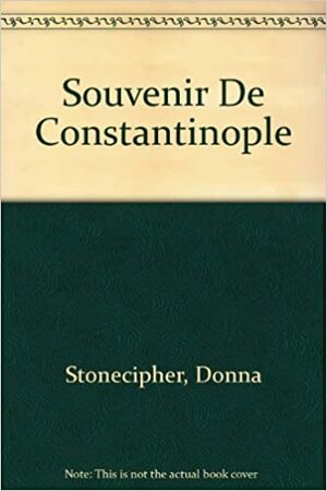 Souvenir de Constantinople by Donna Stonecipher