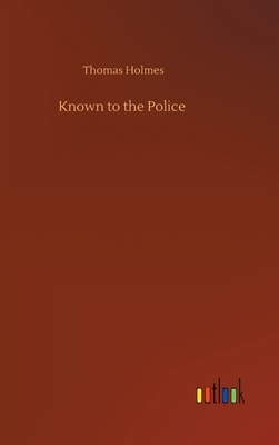 Known to the Police by Thomas Holmes