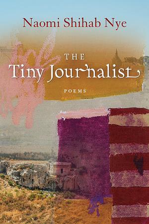 The Tiny Journalist: Poems by Naomi Shihab Nye