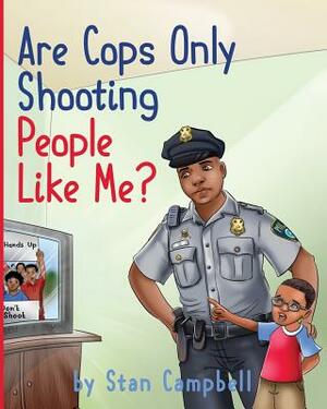 Are Cops Only Shooting People Like Me? by Stan Campbell