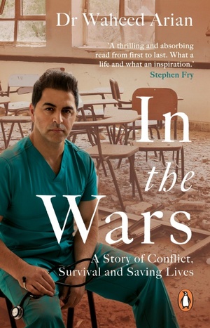 In the Wars: From Afghanistan to the UK, a story of conflict, survival and saving lives by Waheed Arian