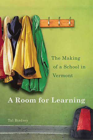 A Room for Learning: The Making of a School in Vermont by Tal Birdsey