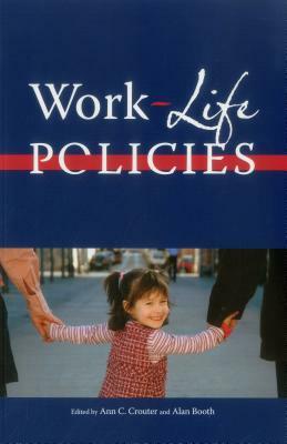 Work Life Policies by Ann C. Crouter, Alan Booth