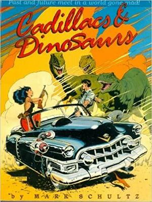 Cadillacs and Dinosaurs by Mark Schultz