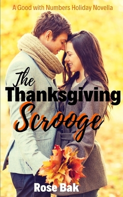 The Thanksgiving Scrooge: A Good with Numbers Holiday Novella by Rose Bak