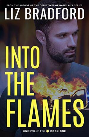 Into the Flames (Knoxville FBI #1) by Liz Bradford